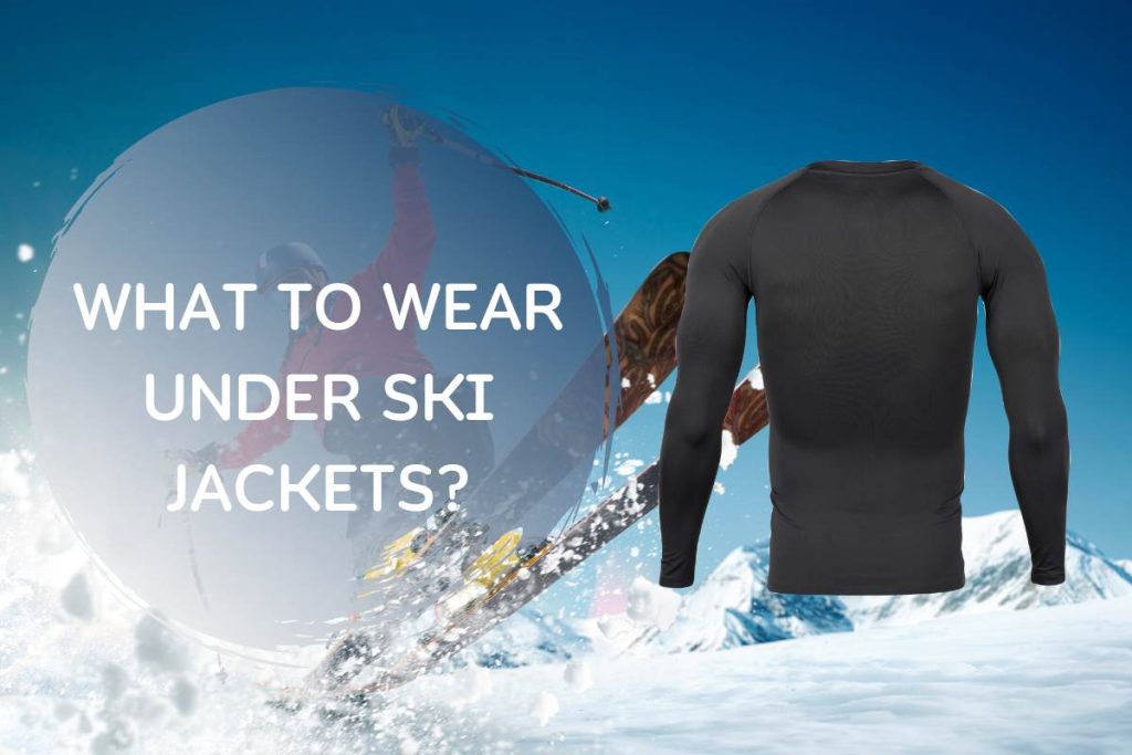 What To Wear Under Ski Jackets